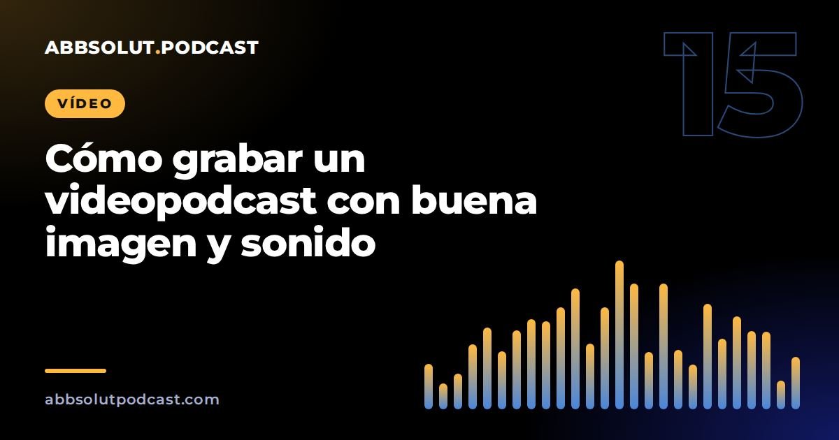 Portada: Cómo grabar un videopodcast con buena imagen y buen sonido