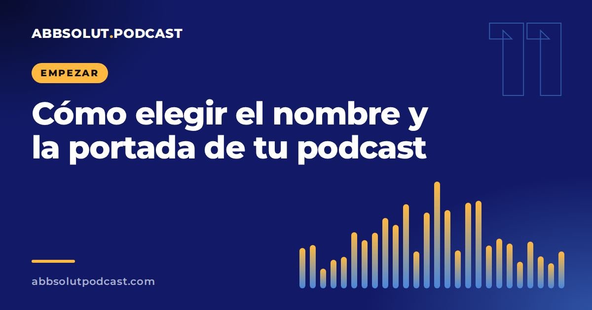 Portada: Cómo elegir el nombre y la portada de tu podcast