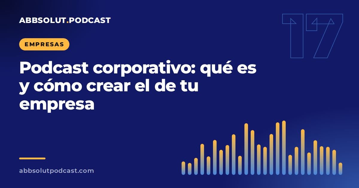 Portada: Podcast corporativo: qué es, para qué sirve y cómo crear el de tu empresa