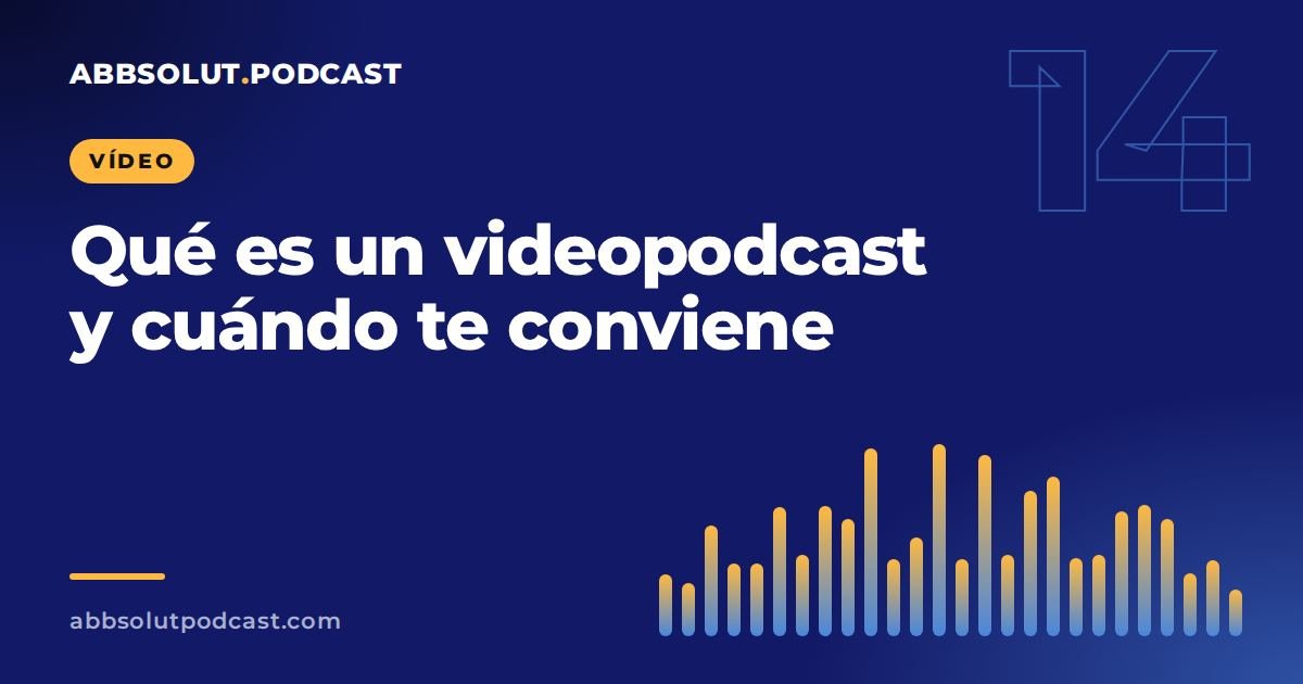 Portada: Qué es un videopodcast y cuándo te conviene dar el salto al vídeo