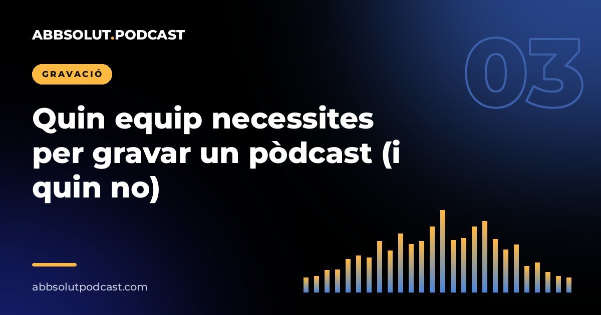 Portada: Quin equip necessites per gravar un pòdcast (i quin no)