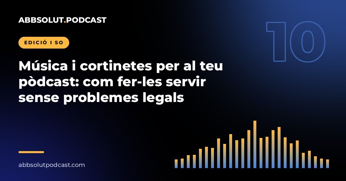 Portada: Música i cortinetes per al teu pòdcast: com fer-les servir sense problemes legals
