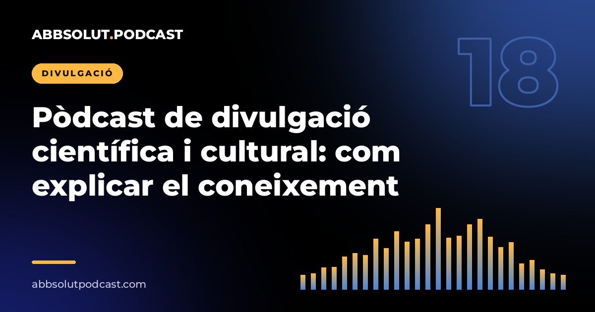 Portada: Pòdcast de divulgació científica i cultural: com explicar el coneixement