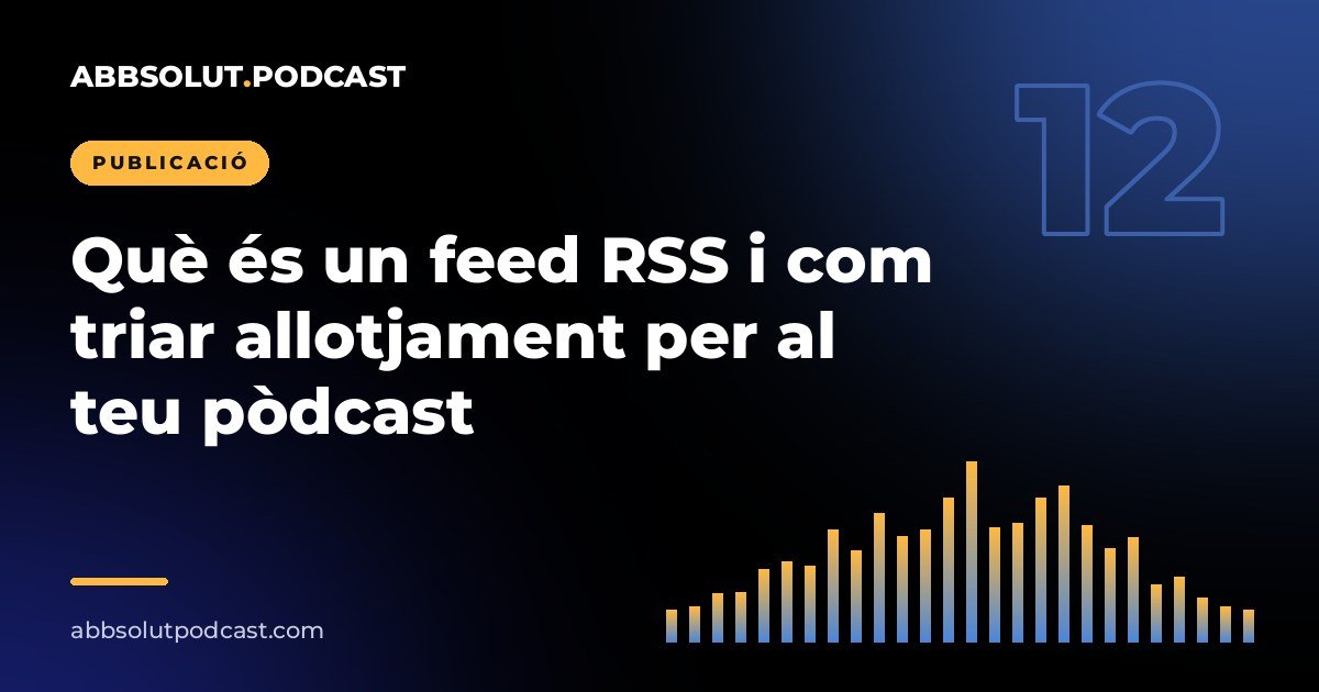 Portada: Què és un feed RSS i com triar allotjament per al teu pòdcast