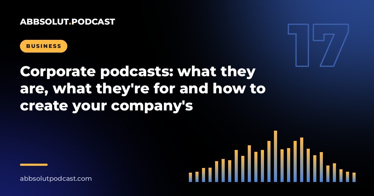 Cover: Corporate podcasts: what they are, what they're for and how to create your company's