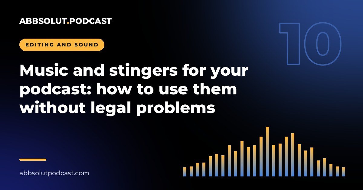 Cover: Music and stingers for your podcast: how to use them without legal problems