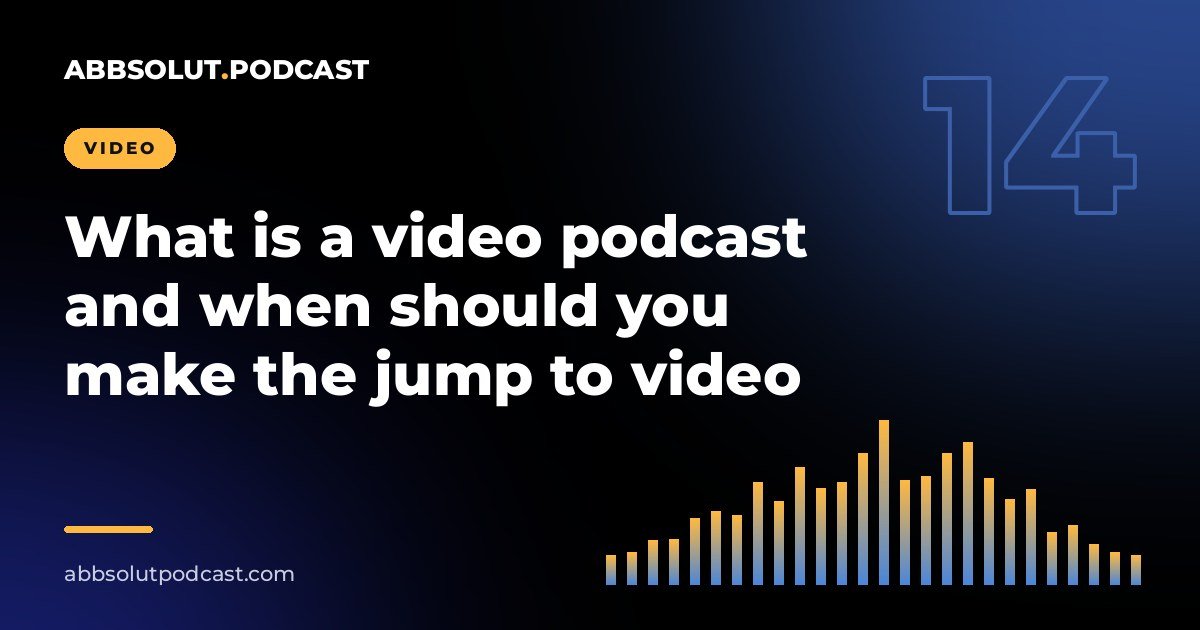 Cover: What is a video podcast and when should you make the jump to video