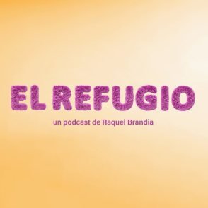 El refugio, un podcast de Raquel Brandia